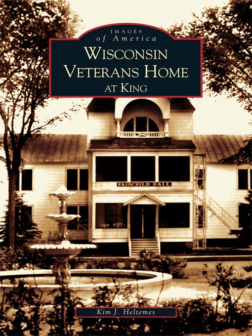 Title details for Wisconsin Veterans Home at King by Kim J. Heltemes - Available